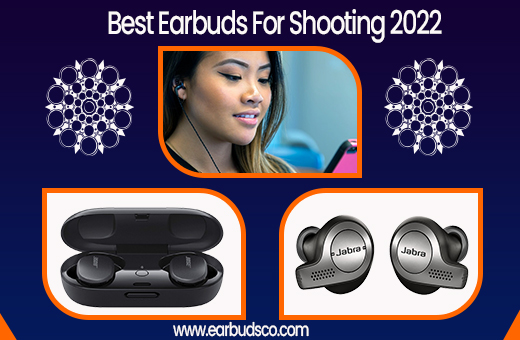 Best Earbuds For Shooting 2022 | Reviews & Buyer’s Guide