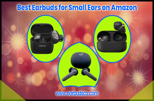 Best Earbuds for Small Ears on Amazon – Reviews & Buyers Guide