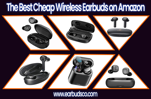 The Best Cheap Wireless Earbuds on Amazon – Amazing Quality & Value