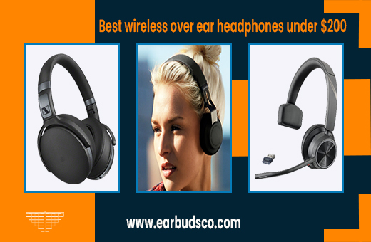 Top Best Wireless Over-Ear Headphones Under $200: Reviews & Buyer’s Guide