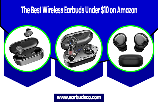 The Best Wireless Earbuds Under $10 on Amazon – A Comprehensive Guide