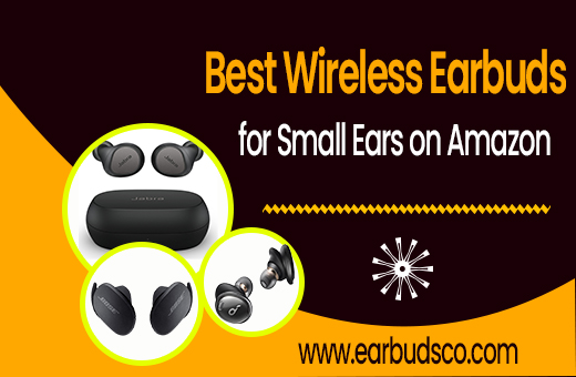 Get the Best Wireless Earbuds for Small Ears on Amazon